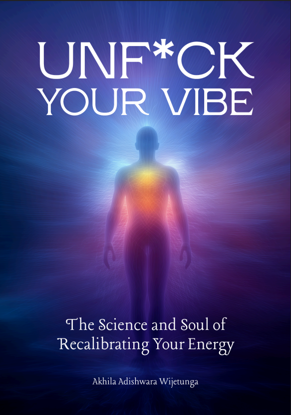 UNF*CK YOUR VIBE - The Science and Soul of Recalibrating Your Energy